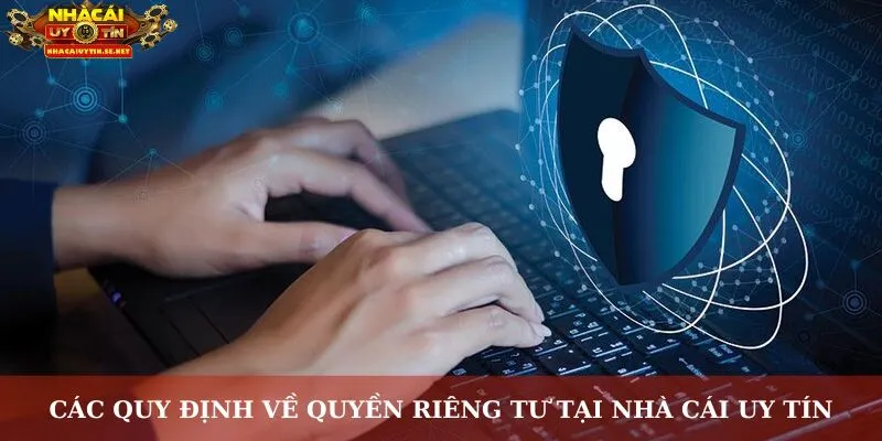 Các quy định về quyền riêng tư tại nhà cái uy tín