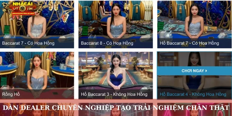 Dàn dealer chuyên nghiệp tạo trải nghiệm chân thật