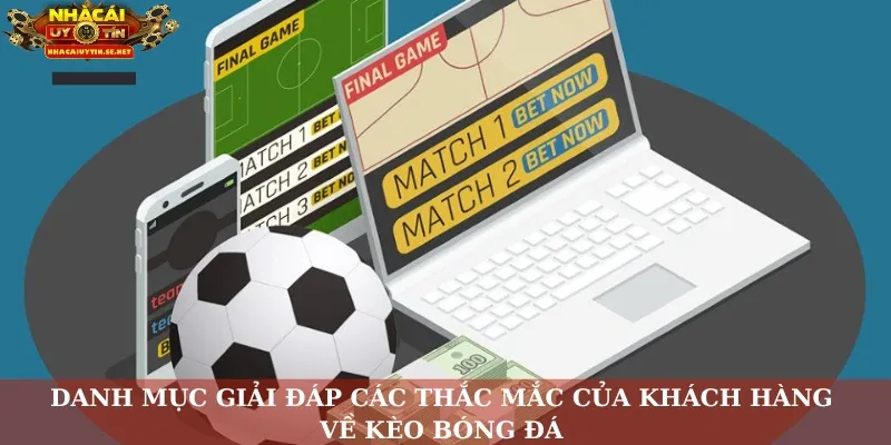 Danh mục giải đáp các thắc mắc của khách hàng về kèo bóng đá 