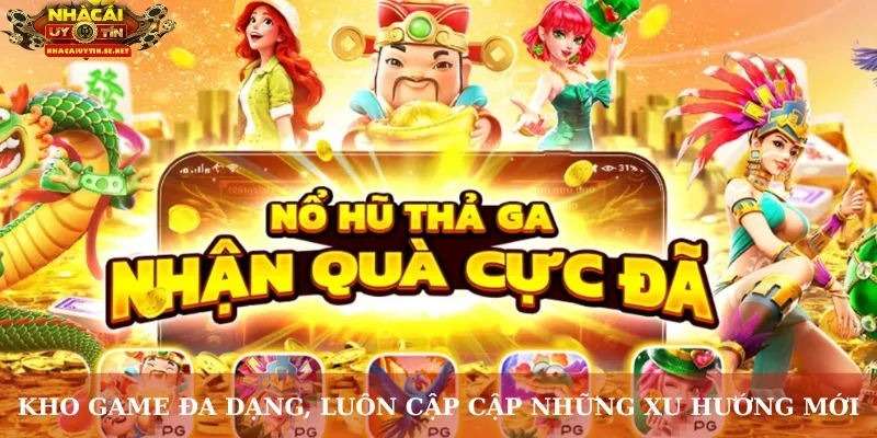 Kho game đa dạng, luôn cập cập những xu hướng mới