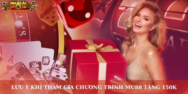 Lưu ý khi tham gia chương trình MU88 tặng 150K