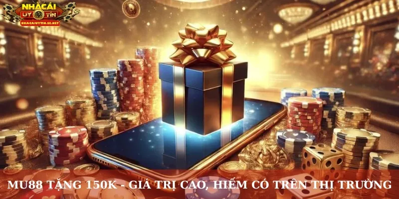 MU88 tặng 150K - Giá trị cao, hiếm có trên thị trường