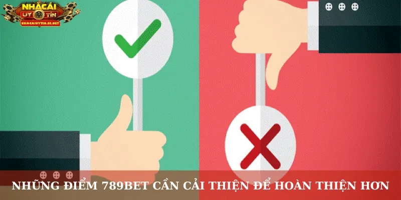 Những điểm 789BET cần cải thiện để hoàn thiện hơn