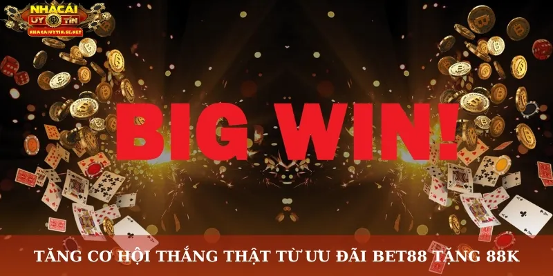 Tăng cơ hội thắng thật từ ưu đãi Bet88 tặng 88K