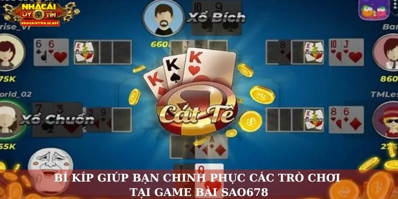 Bí kíp giúp bạn chinh phục các trò chơi tại game bài Sao678