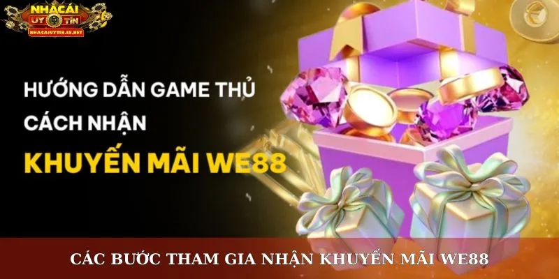 Khuyến Mãi WE88 – Ưu Đãi Độc Quyền, Thưởng Lớn Cho Mọi Người 5 Các bước tham gia nhận khuyến mãi WE88