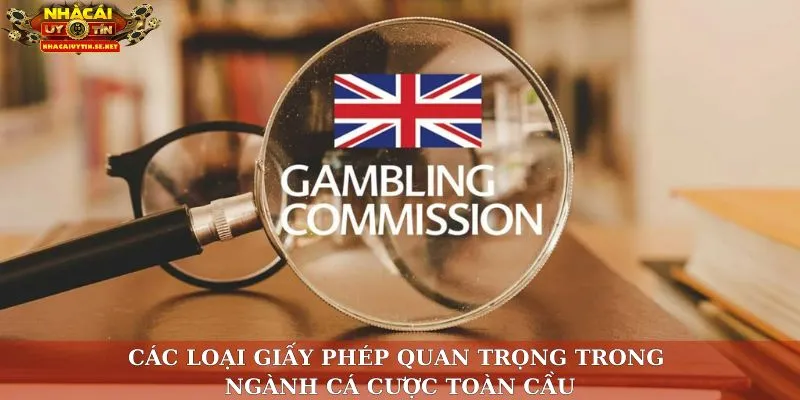 Các loại giấy phép quan trọng trong ngành cá cược toàn cầu
