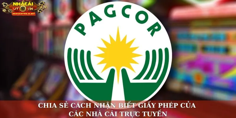Chia sẻ cách nhận biết giấy phép của các nhà cái trực tuyến