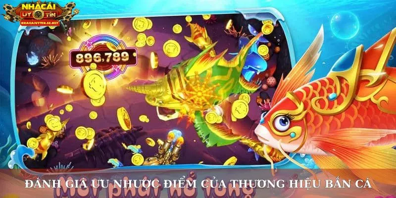 Đánh giá ưu nhược điểm của thương hiệu bắn cá