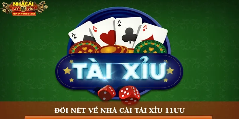 Đôi nét về nhà cái tài xỉu 11uu