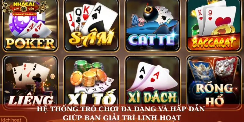 Hệ thống trò chơi đa dạng và hấp dẫn giúp bạn giải trí linh hoạt
