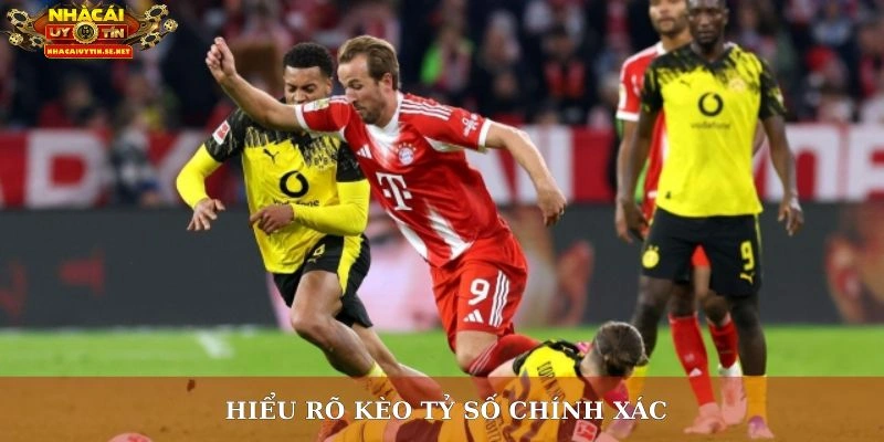 Hiểu rõ kèo tỷ số chính xác