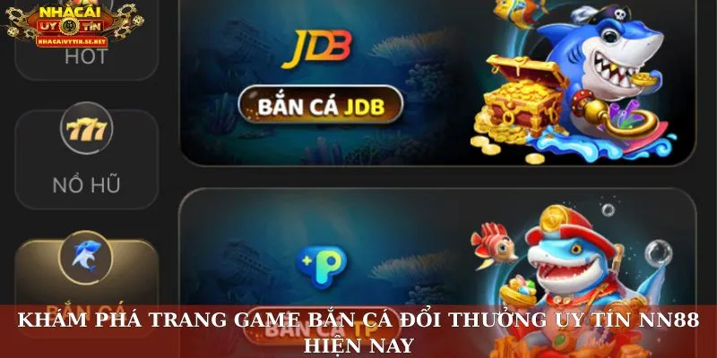 Khám phá trang game bắn cá đổi thưởng uy tín NN88 hiện nay