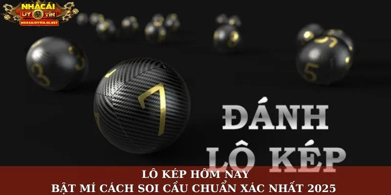 Lô kép hôm nay là gì?