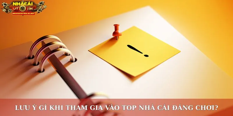 Lưu ý gì khi tham gia vào top nhà cái đáng chơi?