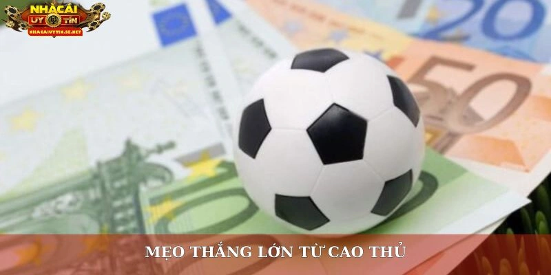 Mẹo thắng lớn từ cao thủ