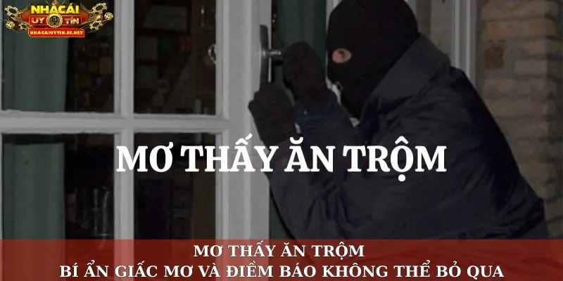 Mơ thấy ăn trộm – Bí ẩn giấc mơ và điềm báo không thể bỏ qua