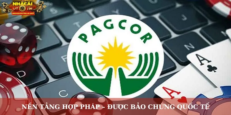 Nền tảng hợp pháp – được bảo chứng quốc tế