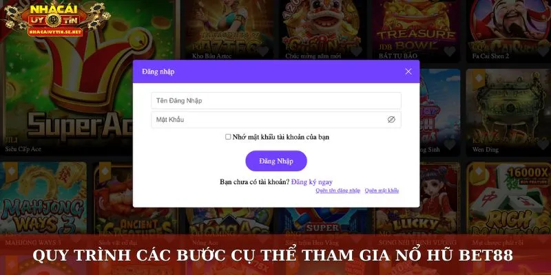 Quy trình các bước cụ thể tham gia nổ hũ Bet88