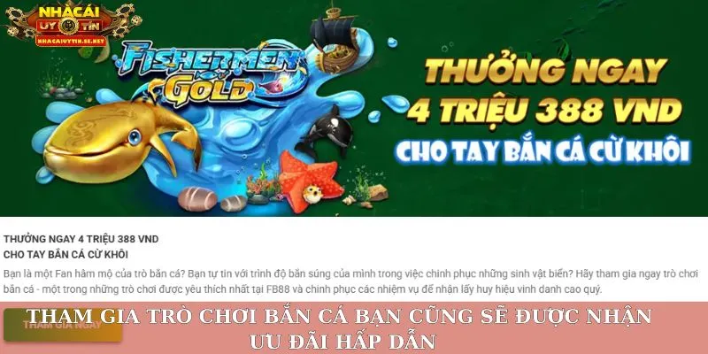 Tham gia trò chơi bắn cá bạn cũng sẽ được nhận ưu đãi hấp dẫn