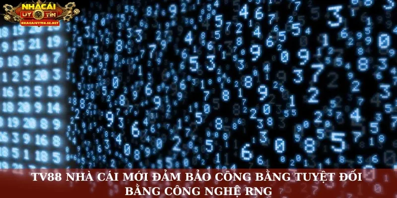 TV88 nhà cái mới đảm bảo công bằng tuyệt đối bằng công nghệ RNG
